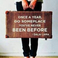 Once a year go someplace you’ve never been before- Dalai Lama